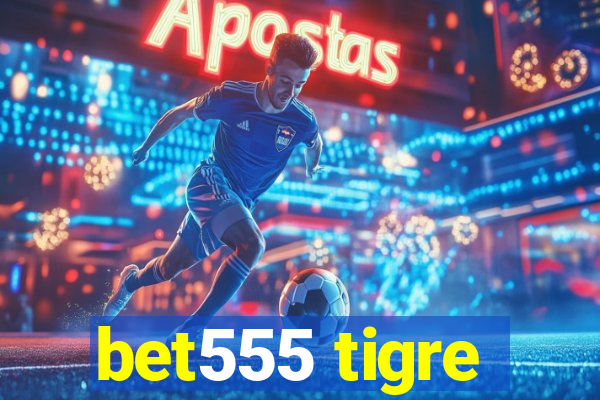 bet555 tigre